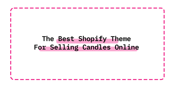 The Best Shopify Theme For Selling Candles Online