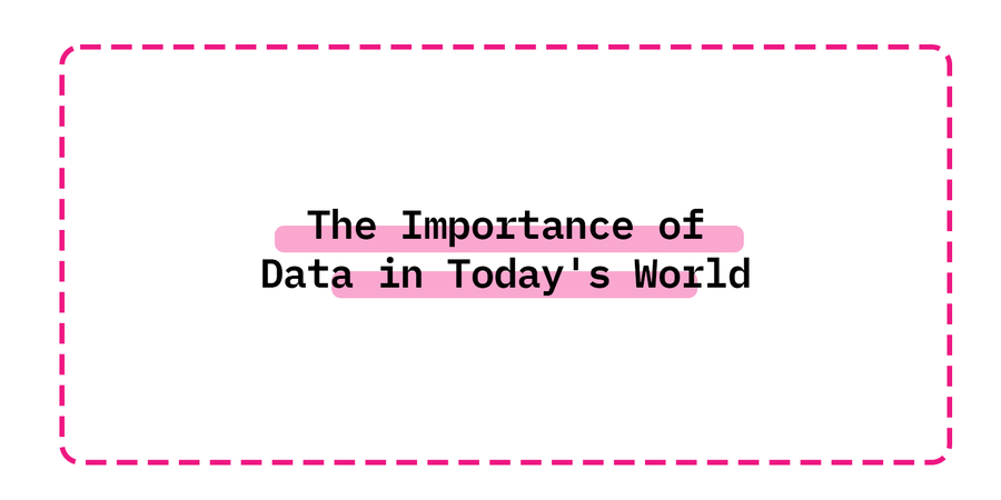 The Importance of Data in Today's World