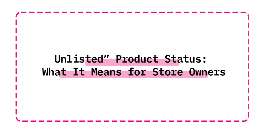 Unlisted” Product Status: What It Means for Store Owners