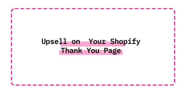 Upsell on  Your Shopify Thank You Page