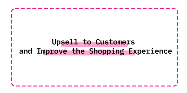 How to Upsell to Customers and Improve the Shopping Experience