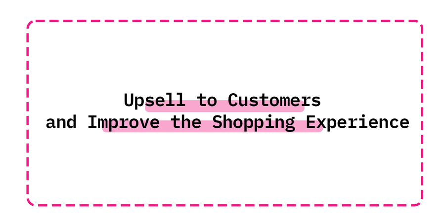 How to Upsell to Customers and Improve the Shopping Experience