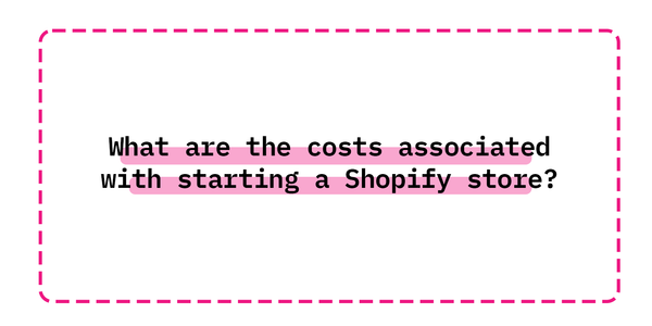 What are the costs associated with starting a Shopify store?