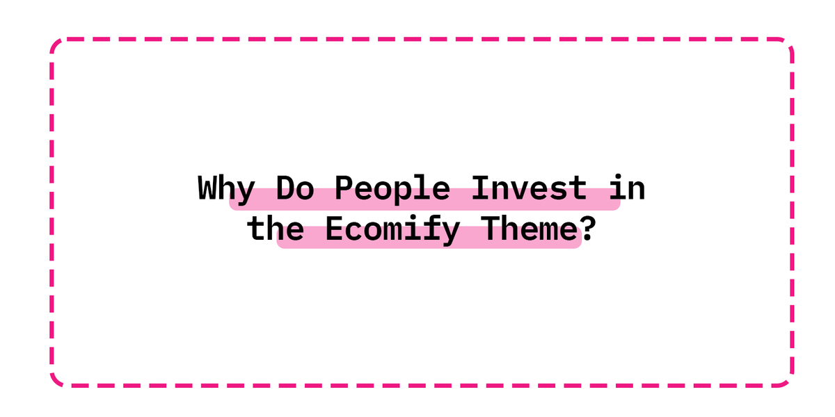 Why Do People Invest in the Ecomify Theme?