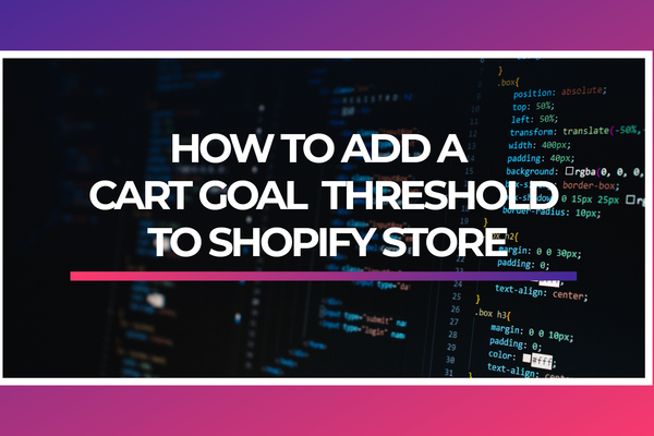 How to add a cart goal  threshold to shopify store