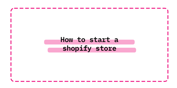 how to start a shopify store
