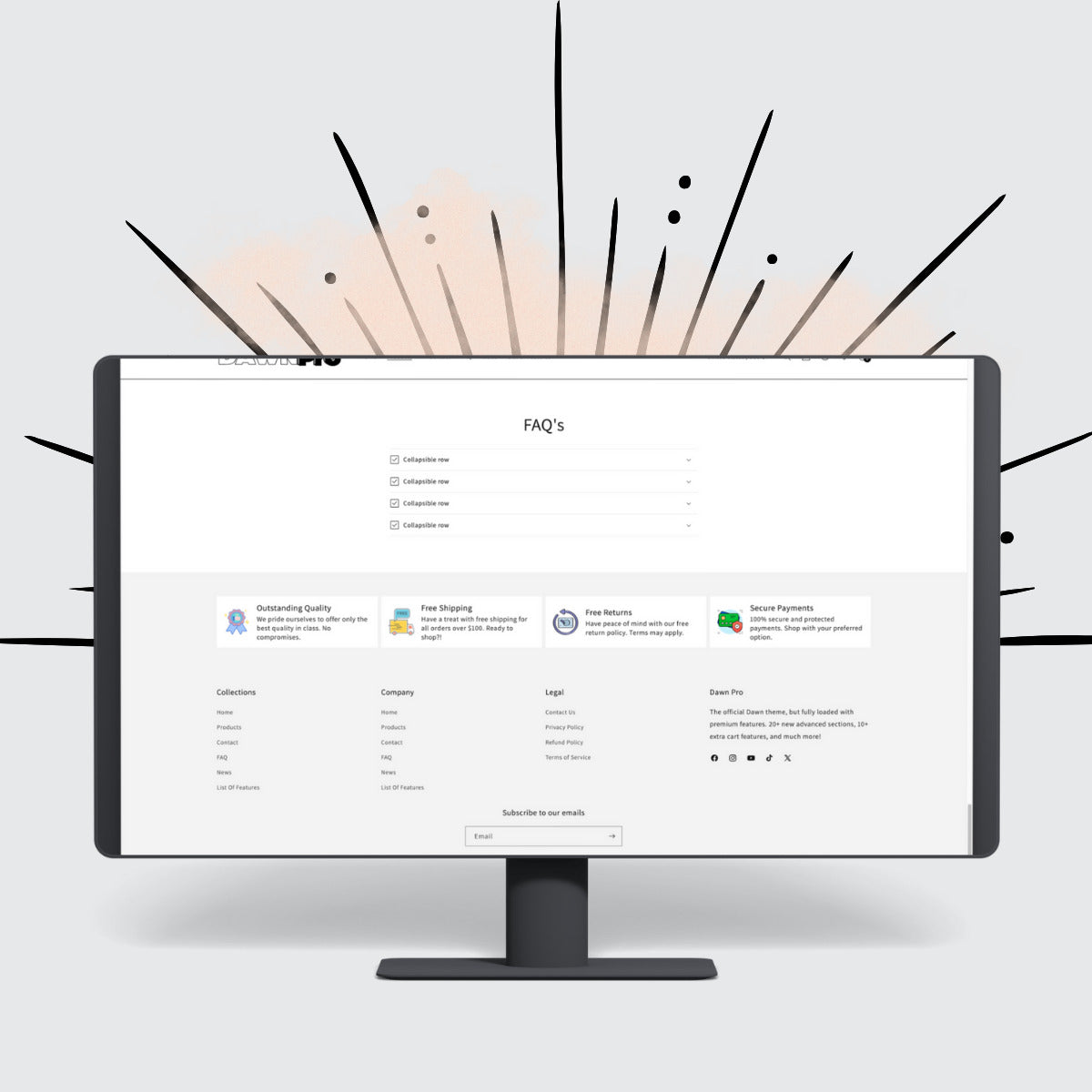 Dawn Pro is the ultimate Shopify theme for business owners who want the simplicity of Dawn with the power of premium features.
Built 100 % on Shopify’s official Dawn framework, Dawn Pro keeps your store fast, secure, and compatible with every Shopify app on the marketplace &nbsp; &amp;&nbsp;while adding 40 + built-in upgrades that save you time and money.
